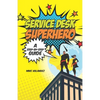 Service Desk Superhero: A Step-By-Step Guide - Paperback