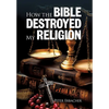 How the Bible Destroyed My Religion - Hardcover