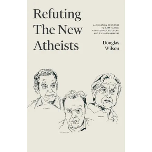 Refuting the New Atheists: A Christian Response to Sam Harris, Christopher Hitchens, and Richard Dawkins - Paperback