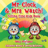 Mr. Clock & Mrs. Watch! - Telling Time Kids Book: Children's Money & Saving Reference - Paperback
