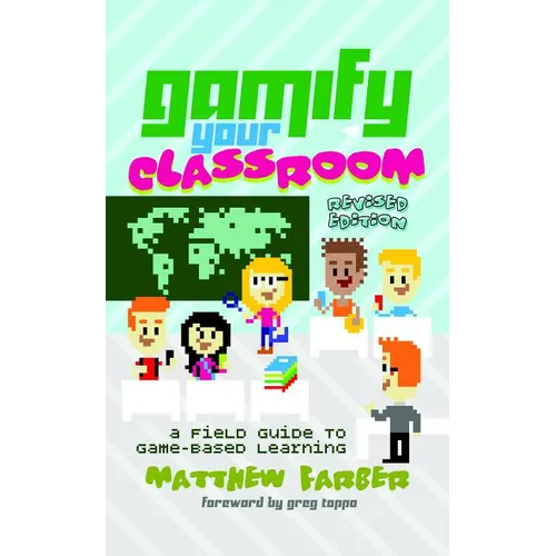 Gamify Your Classroom: A Field Guide to Game-Based Learning - Revised Edition - Paperback