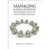 Managing the Fiscal Metropolis: The Financial Policies, Practices, and Health of Suburban Municipalities - Paperback