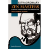 Extraordinary Zen Masters: A Maverick, a Master of Masters, and a Wandering Poet - Paperback
