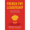 French Fry Leadership: How to Attain Profits Through Serving People - Paperback