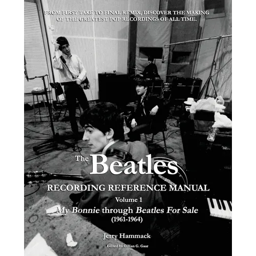 The Beatles Recording Reference Manual: Volume 1: My Bonnie through Beatles For Sale (1961-1964) - Paperback