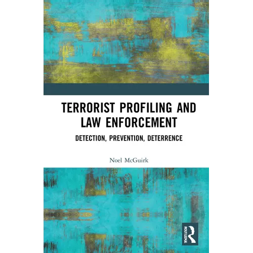 Terrorist Profiling and Law Enforcement: Detection, Prevention, Deterrence - Paperback