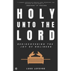 Holy Unto The Lord: Rediscovering the Joy of Holiness - Paperback