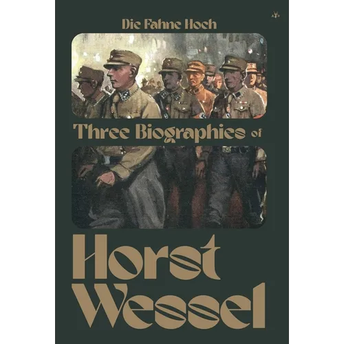 Die Fahne Hoch: Three Biographies of Horst Wessel - Hardcover