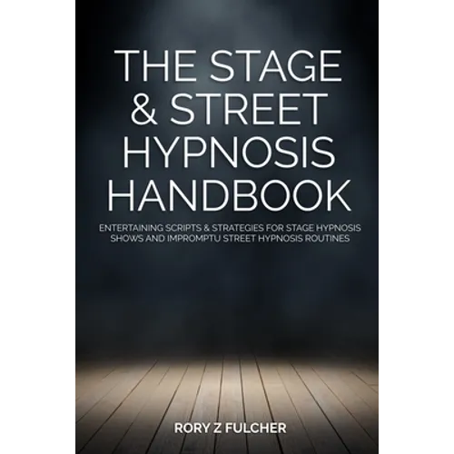 The Stage & Street Hypnosis Handbook: Entertaining scripts & strategies for stage hypnosis shows and impromptu street hypnosis routines - Paperback