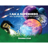 I Am a Superhero: My Super Power Is Love - Paperback