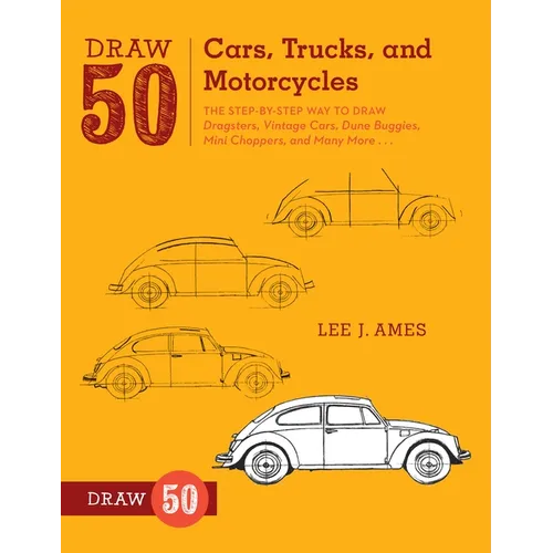 Draw 50 Cars, Trucks, and Motorcycles: The Step-By-Step Way to Draw Dragsters, Vintage Cars, Dune Buggies, Mini Choppers, and Many More... - Paperback