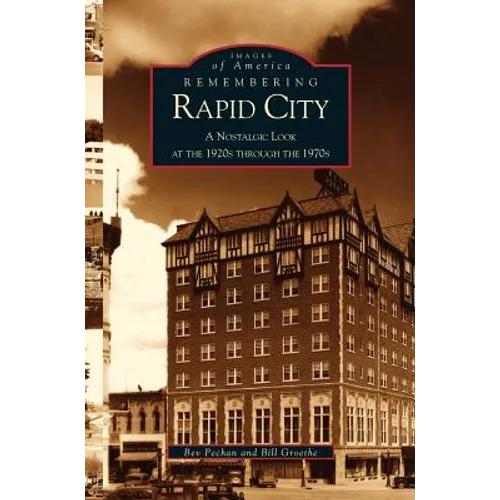 Remembering Rapid City: A Nostalgic Look at the 1920s Through the 1970s - Hardcover
