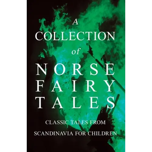 A Collection of Norse Fairy Tales - Classic Tales from Scandinavia for Children - Paperback