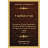 A Faithful Servant: The Journal Of What Took Place In The Tower Of The Temple During The Captivity Of Louis XVI King Of France (1874) - Paperback