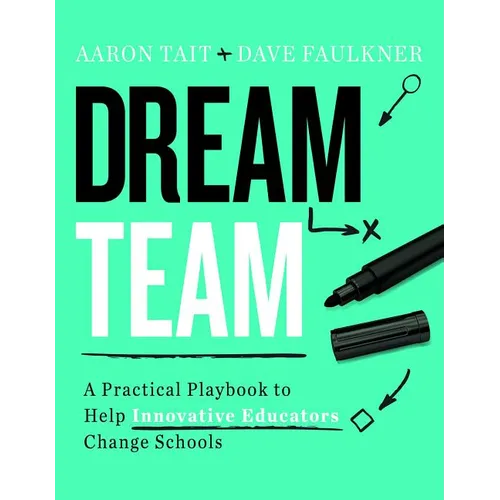 Dream Team: A Practical Playbook to Help Innovative Educators Change Schools - Paperback