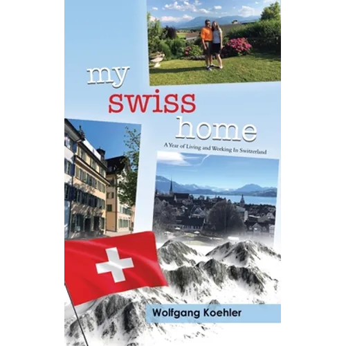 My Swiss Home: A Year of Living and Working In Switzerland - Paperback