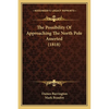 The Possibility Of Approaching The North Pole Asserted (1818) - Paperback