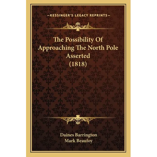 The Possibility Of Approaching The North Pole Asserted (1818) - Paperback