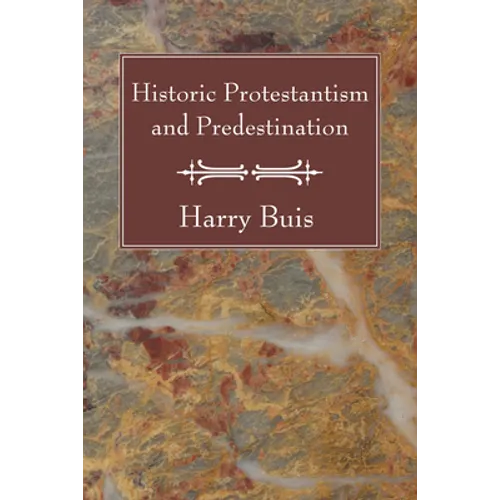 Historic Protestantism and Predestination - Paperback