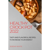 Healthy Crock Pot 2022: Tasty and Flavorful Recipes to Increase Your Energy - Paperback