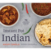 Instant Pot Indian: 70 Full-Flavor, Authentic Recipes for Any Sized Instant Pot - Paperback