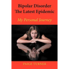 Bipolar Disorder the Latest Epidemic: My Personal Journey - Paperback