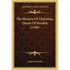 The History Of Christina, Queen Of Sweden (1766) - Paperback