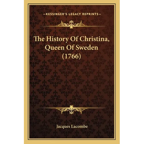 The History Of Christina, Queen Of Sweden (1766) - Paperback