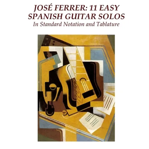 Jose Ferrer: 11 Easy Spanish Guitar Solos: In Standard Notation and Tablature - Paperback