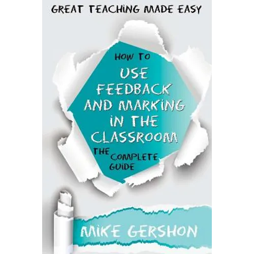 How to Use Feedback and Marking in the Classroom: The Complete Guide - Paperback