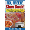Make Ahead Freezer Meals for the Slow Cooker: Fix, Freeze, Slow Cook! - Paperback