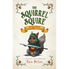 The Squirrel Squire: and the Tournament of Oaks - Hardcover