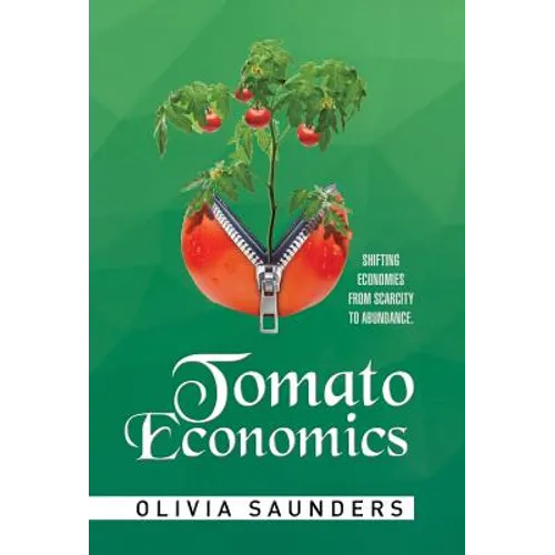 Tomato Economics: Shifting Economies from Scarcity to Abundance - Hardcover