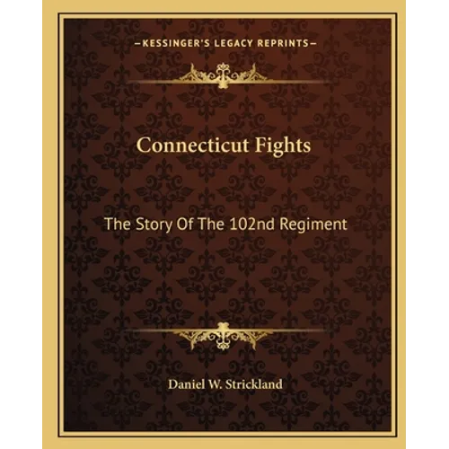 Connecticut Fights: The Story Of The 102nd Regiment - Paperback