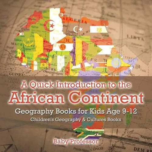 A Quick Introduction to the African Continent - Geography Books for Kids Age 9-12 Children's Geography & Culture Books - Paperback