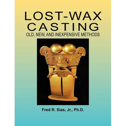 Lost-Wax Casting: Old, New, and Inexpensive Methods - Paperback