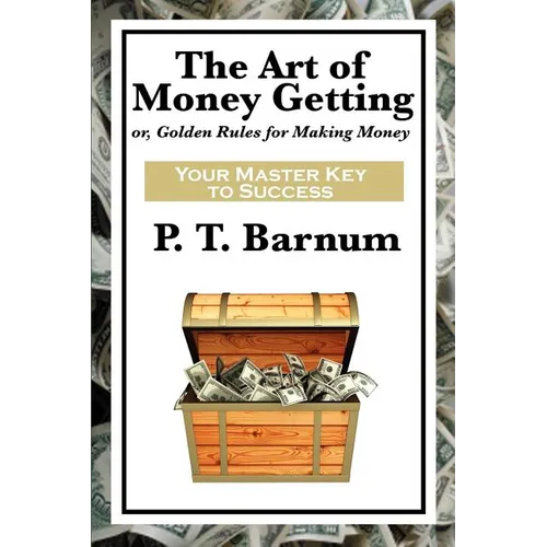 The Art of Money Getting: A Classic Guide to Wealth, Discipline, and Practical Success - Paperback