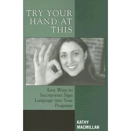 Try Your Hand at This: Easy Ways to Incorporate Sign Language Into Your Programs - Paperback