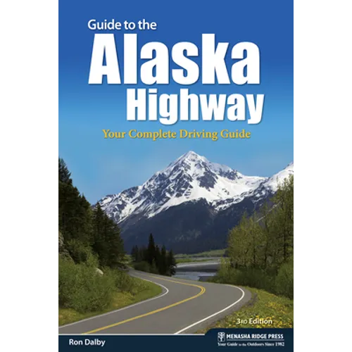 Guide to the Alaska Highway: Your Complete Driving Guide - Hardcover