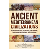 Ancient Mediterranean Civilizations: A Captivating Guide to Carthage, the Minoans, Phoenicians, Mycenaeans, and Etruscans - Hardcover