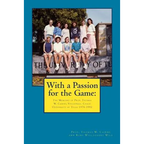 With a Passion for the Game: The Memoirs of Professor Thomas W. Cairns: Volleyball Coach University of Tulsa 1976-1992 - Paperback