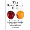 The Revelation Diet - How to Miraculously Transform Your Body and Health Using Sound Biblical Methods! - Paperback