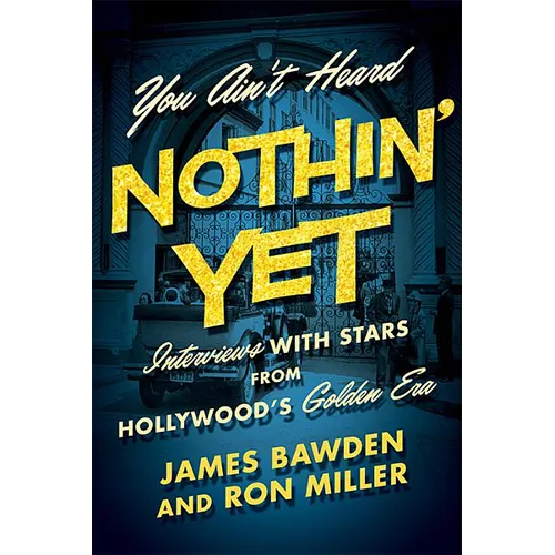You Ain't Heard Nothin' Yet: Interviews with Stars from Hollywood's Golden Era - Hardcover