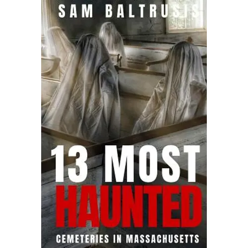 13 Most Haunted Cemeteries in Massachusetts - Paperback