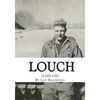Louch: A Simple Man's True Story of War, Survival, Life, and Legacy - Paperback