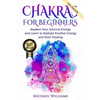 Chakras: Chakras for Beginners - Awaken Your Internal Energy and Learn to Radiate Positive Energy and Start Healing - Paperback