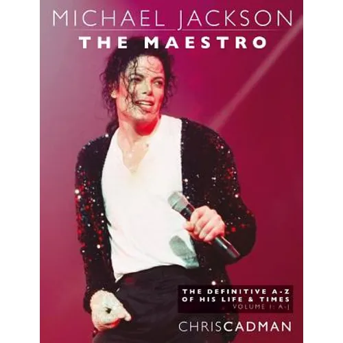 Michael Jackson The Maestro The Definitive A-Z Volume I A-J: Michael Jackson The Maestro The Definitive A-Z Volume I A-J - Paperback