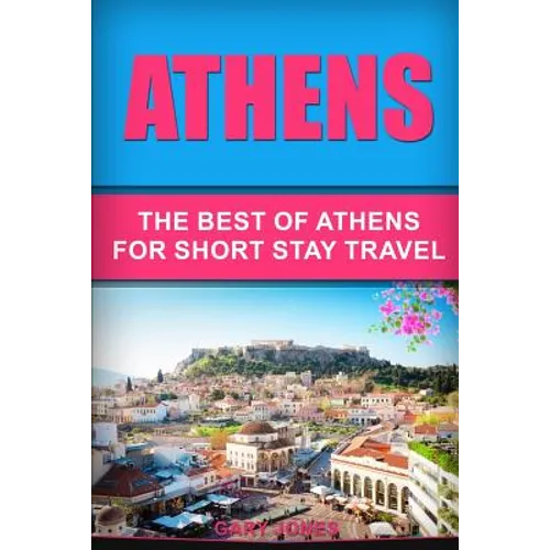 Athens: The Best Of Athens For Short Stay Travel - Paperback