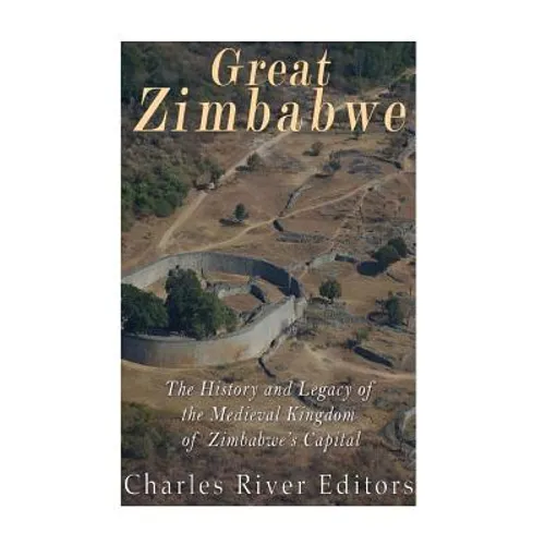 Great Zimbabwe: The History and Legacy of the Medieval Kingdom of Zimbabwe's Capital - Paperback