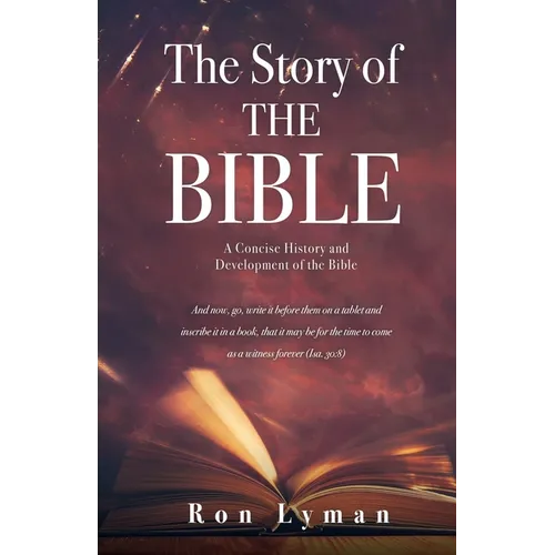 The Story of THE BIBLE: A Concise History and Development of the Bible - Paperback